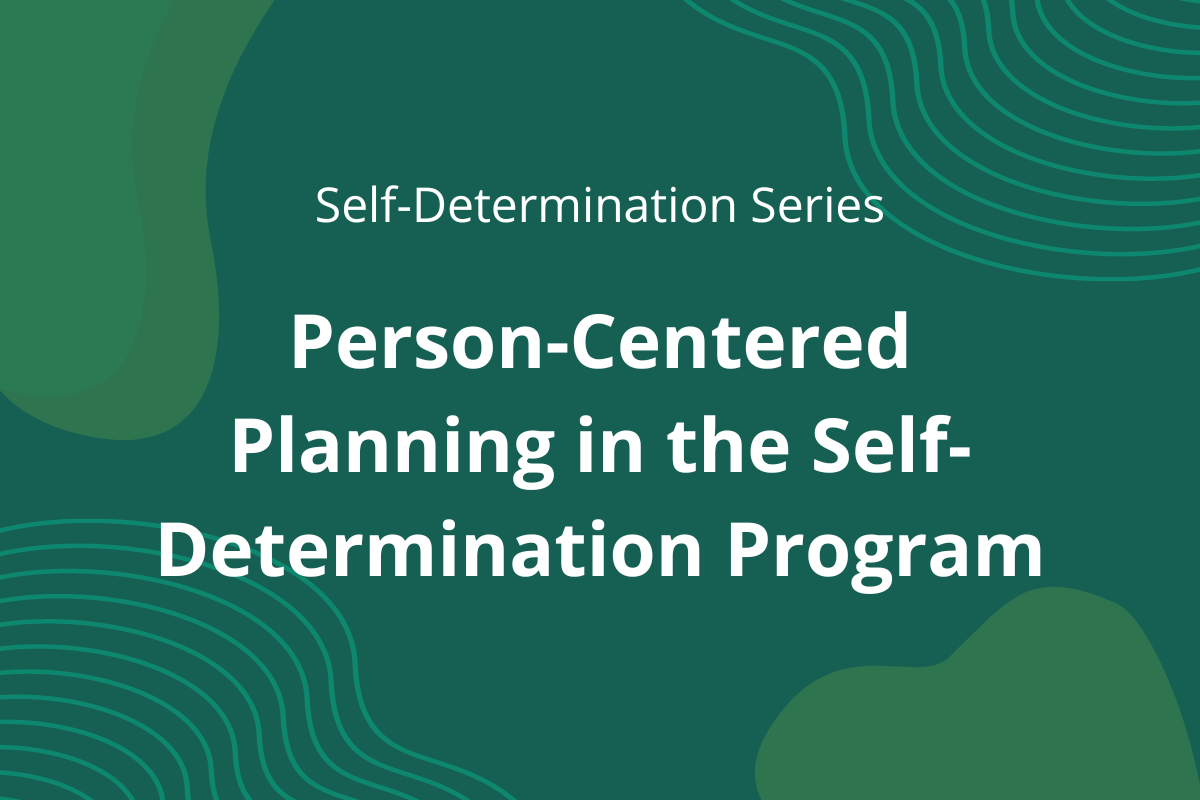 graphic showing the title of the article: "Person-Centered Planning in the Self-Determination Program" on a green background