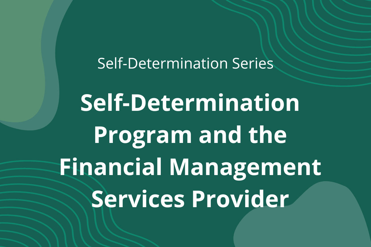 graphic showing the title of the article: "Self-Determination Program and the Financial Management Services Provider" on a green background